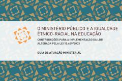 Guia de Atuação Ministerial - O Ministério Público e a igualdade étnico-racial na educação