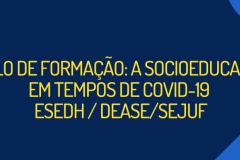 Acesse a programação do curso "A Socioeducação em tempos de Covid-19" realizado pela ESEDH em parceria com o DEASE