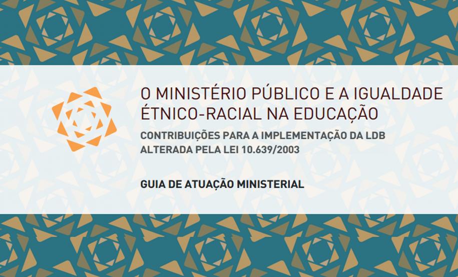 GUIA Guia de Atuação Ministerial - O Ministério Público e a igualdade étnico-racial na educação