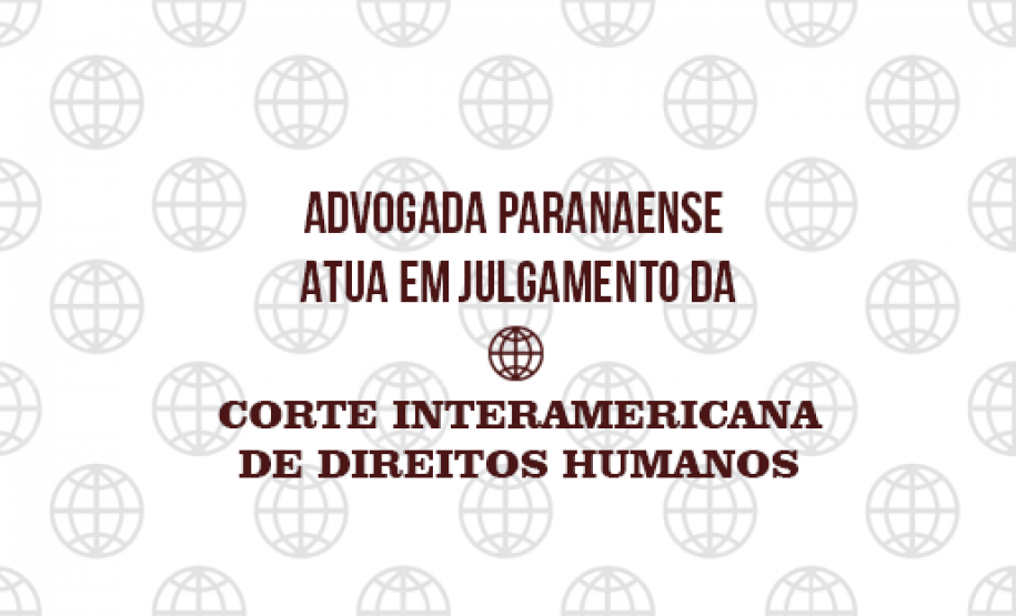Advogada paranaense atua em julgamento da Corte Interamericana de Direitos Humanos
