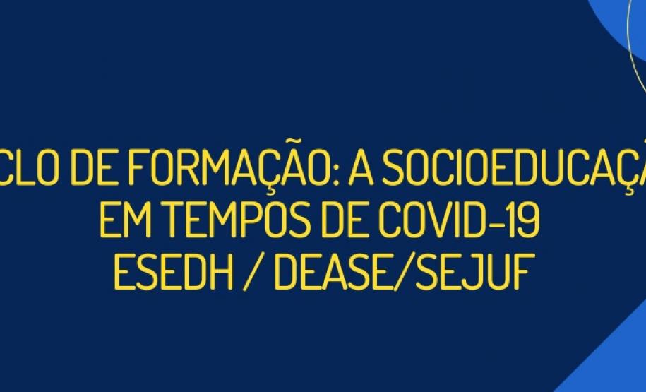 Acesse a programação do curso "A Socioeducação em tempos de Covid-19" realizado pela ESEDH em parceria com o DEASE
